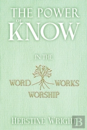 The Power Of Know In The Word, Worship, Works