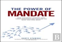The Power Of Mandate: How Visionary Leaders Keep Their Organization Focused On What Matters Most