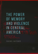 The Power Of Memory And Violence In Central America