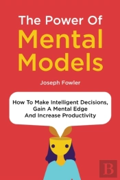 The Power Of Mental Models: How To Make