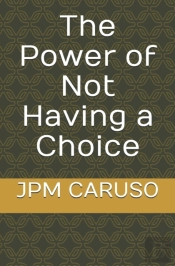The Power Of Not Having A Choice