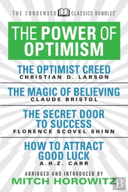 Bertrand.pt - The Power Of Optimism (Condensed Classics): The Optimist Creed; The Magic Of Believing; The Secret Door To Success; How To Attract Good Luck