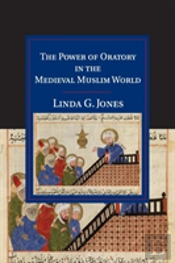 The Power Of Oratory In The Medieval Muslim World