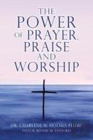 The Power Of Prayer, Praise And Worship