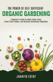 The Power Of Self-Sufficient Organic Gardening