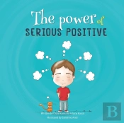 The Power Of Serious Positive