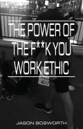 The Power Of The F**K You Work Ethic