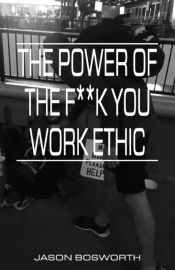 The Power Of The F**K You Work Ethic