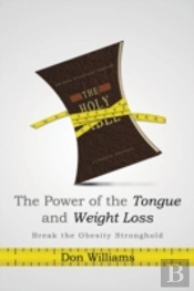 The Power Of The Tongue And  Weight Loss: Break The Obesity Stronghold
