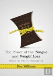 The Power Of The Tongue And  Weight Loss: Break The Obesity Stronghold