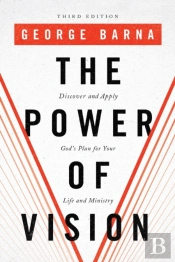 The Power Of Vision Â€“ Discover And Apply God`S Plan For Your Life And Ministry