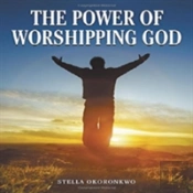 The Power Of Worshipping God