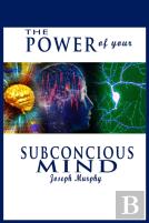 The Power Of Your Subconscious Mind