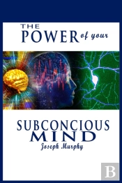 The Power Of Your Subconscious Mind