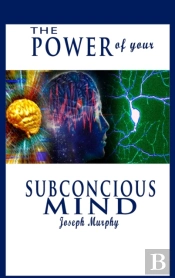 The Power Of Your Subconscious Mind