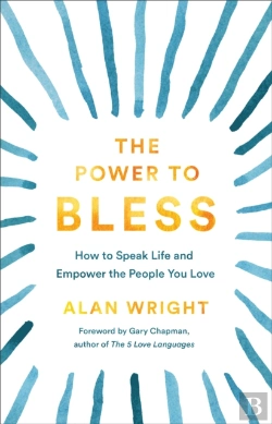 Bertrand.pt - The Power To Bless Â€“ How To Speak Life And Empower The People You Love