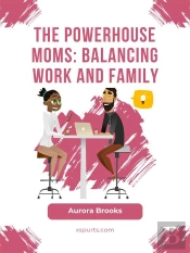 The Powerhouse Moms: Balancing Work And Family