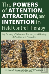 The Powers Of Attention, Attraction, And Intention In Field Control Therapy