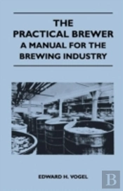 The Practical Brewer - A Manual For The Brewing Industry