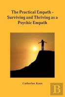 The Practical Empath - Surviving And Thriving As A Psychic Empath