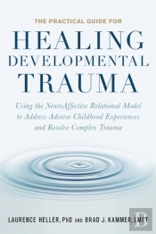 The Practical Guide For Healing Developmental Trauma