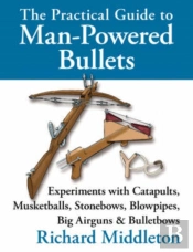 The Practical Guide To Man-Powered Bullets