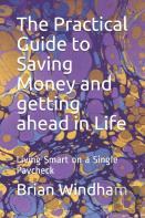 The Practical Guide To Saving Money And Getting Ahead In Life