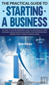 The Practical Guide To Starting A Busine