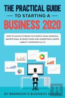 The Practical Guide To Starting A Business 2020