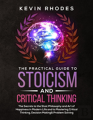 The Practical Guide To Stoicism And Critical Thinking