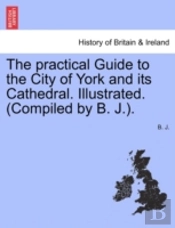 The Practical Guide To The City Of York