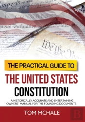 The Practical Guide To The United States Constitution