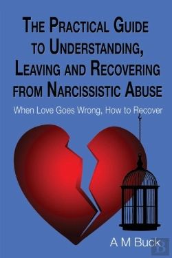 Bertrand.pt - The Practical Guide To Understanding, Leaving And Recovering From Narcissistic Abuse