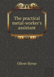 The Practical Metal-Worker'S Assistant