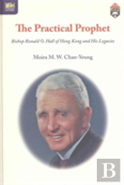 The Practical Prophet - Bishop Ronald O. Hall Of Hong Kong And His Legacies