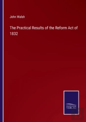 The Practical Results Of The Reform Act Of 1832