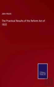 The Practical Results Of The Reform Act Of 1832