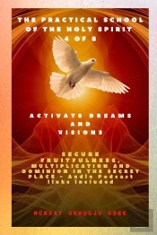 The Practical School Of The Holy Spirit - Part 4 Of 8 - Activate Dreams And Visions