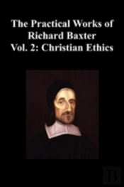 The Practical Works Of Richard Baxter With A Life Of The Author And A Critical Examination Of His Writings By William Orme (Volume 2