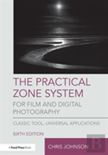 The Practical Zone System For Film And Digital Photography