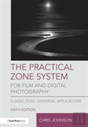 The Practical Zone System For Film And Digital Photography