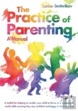 The Practice Of Parenting - A Manual