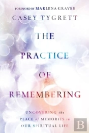 The Practice Of Remembering