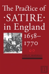 The Practice Of Satire In England, 1658â€“1770