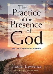 The Practice Of The Presence Of God: And The Spiritual Maxims