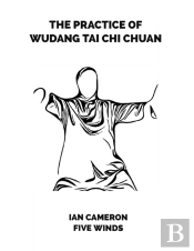 The Practice Of Wudang Tai Chi Chuan