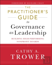 The Practitioner'S Guide To Governance As Leadership