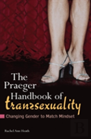 The Praeger Handbook Of Transsexuality