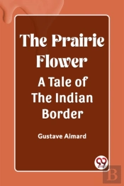 The Prairie Flowera Tale Of The Indian Border (Edition2023)
