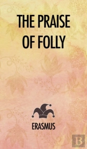 The Praise Of Folly
